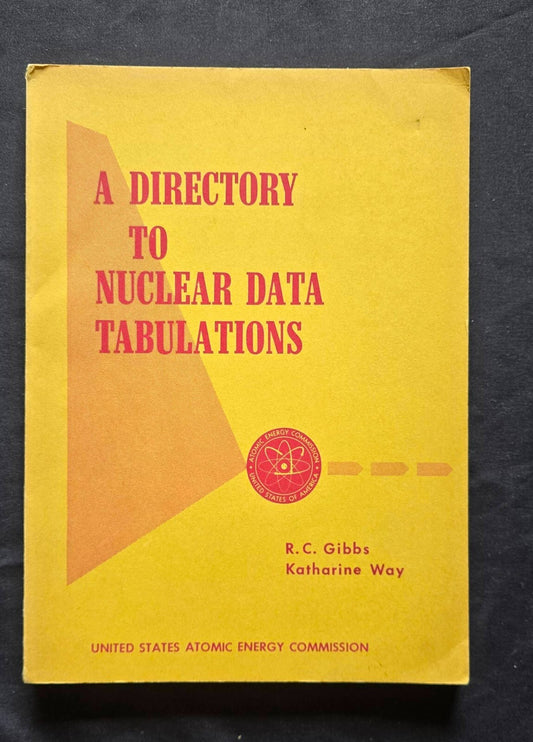 A Directory To Nuclear Data Tabulations by R.C. Gibbs & Katharine Way (1958) JD