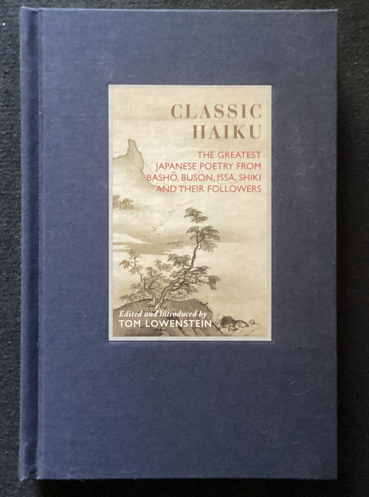 CLASSIC HAIKU: THE GREATEST JAPANESE POETRY FROM BASHO, By Tom Lowenstein HB-JD