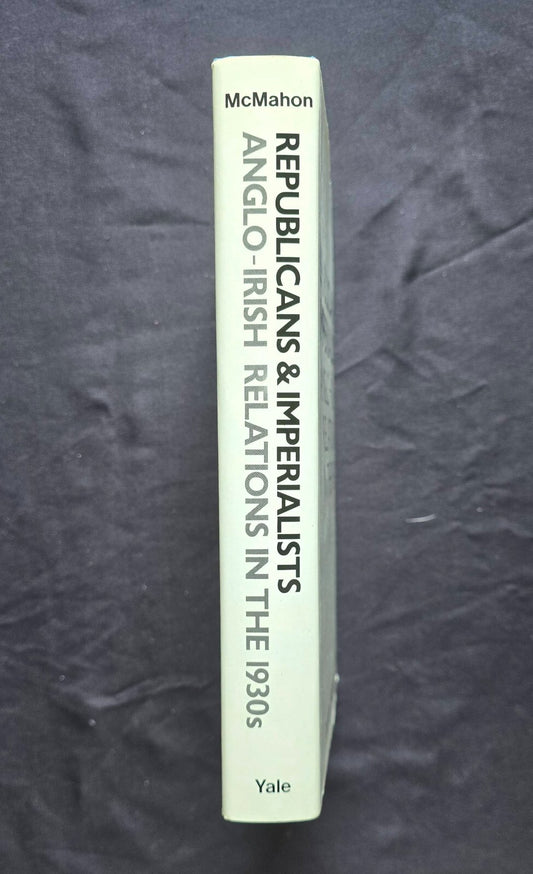 Republicans & Imperialists: Anglo-Irish Relations in the 1930s (1984, HC) JD