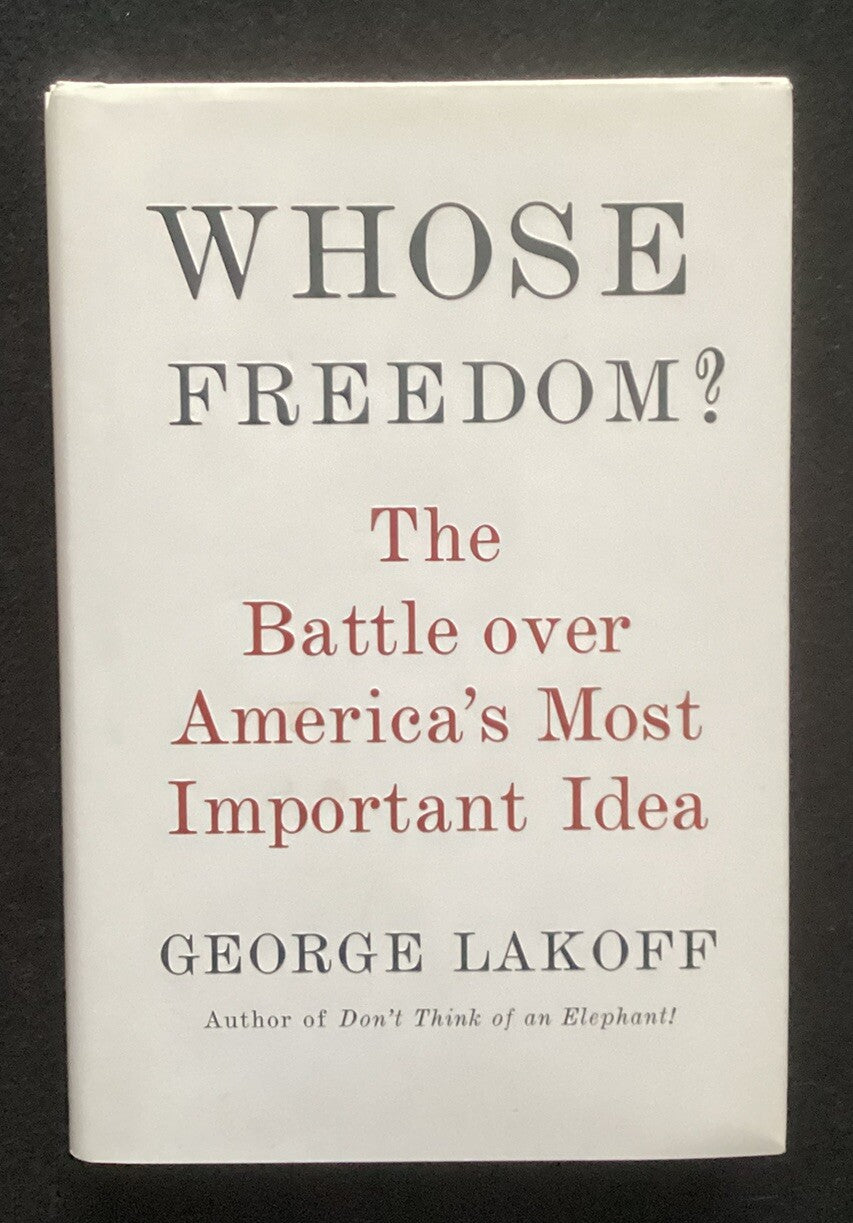 Whose Freedom? The Battle Over America's Most Important Idea George Lakoff HC JD