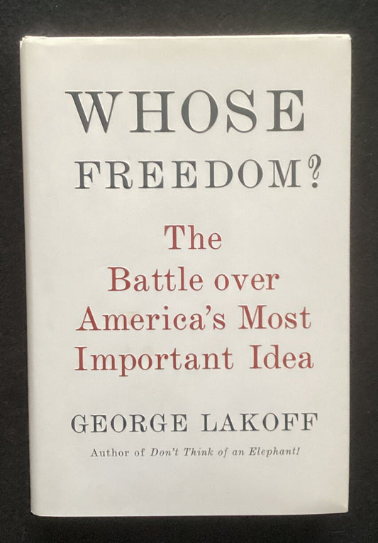 Whose Freedom? The Battle Over America's Most Important Idea George Lakoff HC JD