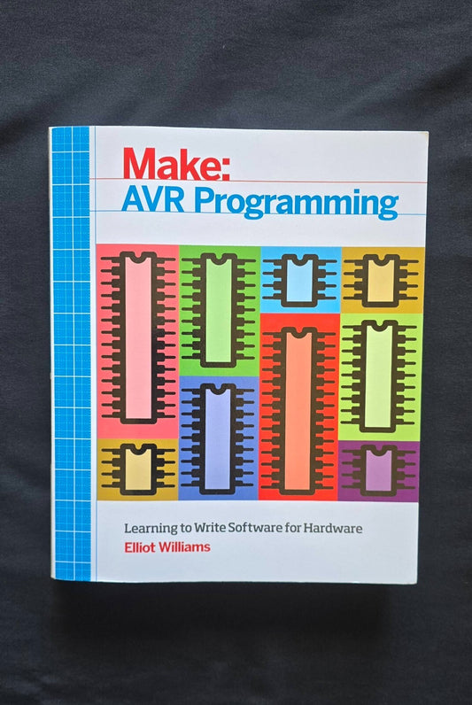 AVR Programming : Learning to Write Software for Hardware by Elliot Williams -JD
