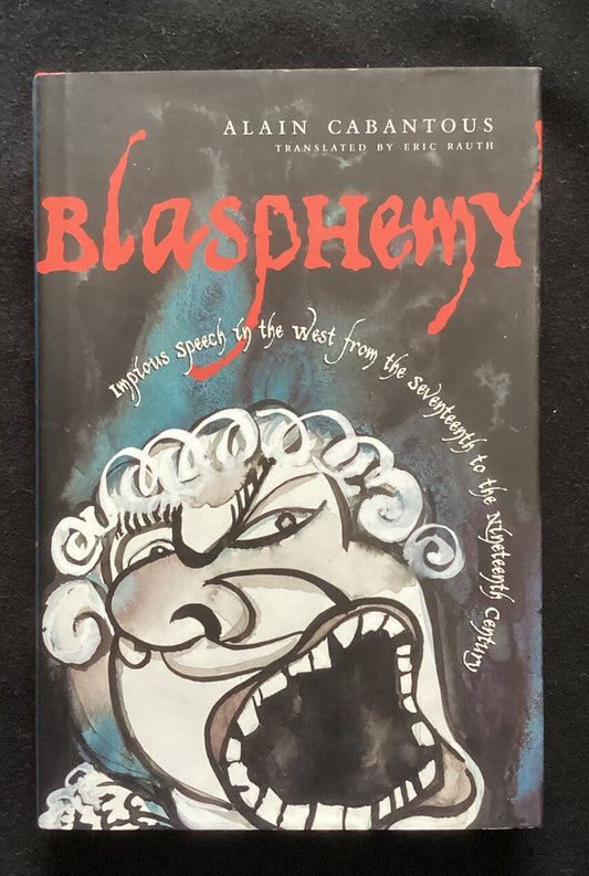 CABANTOUS, ALAIN Blasphemy : Impious Speech in the West from… Hardcover-JD
