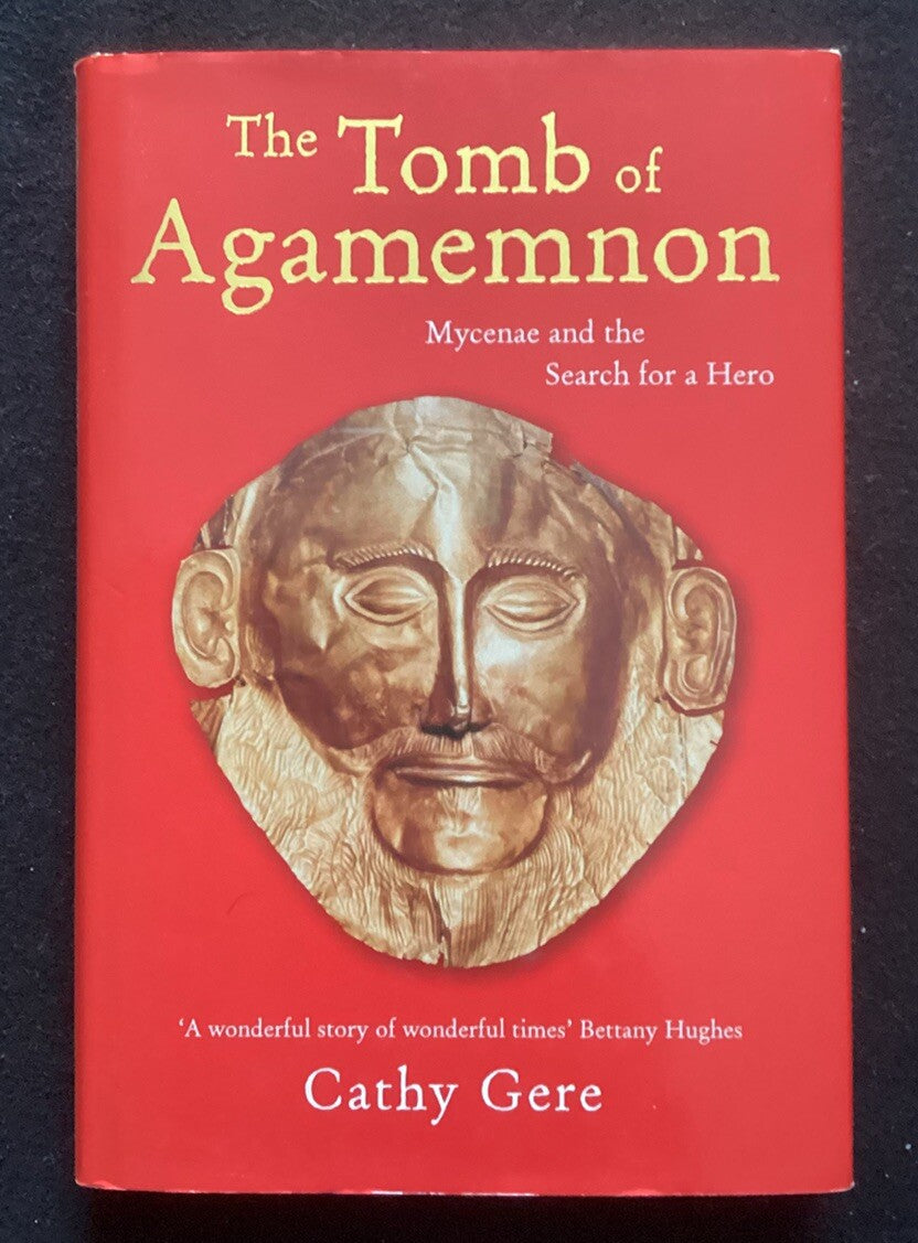 The Tomb of Agamemnon: Mycenae and the Search for a Hero, Gere, Cathy HC -JD