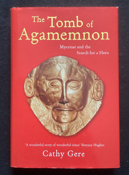The Tomb of Agamemnon: Mycenae and the Search for a Hero, Gere, Cathy HC -JD