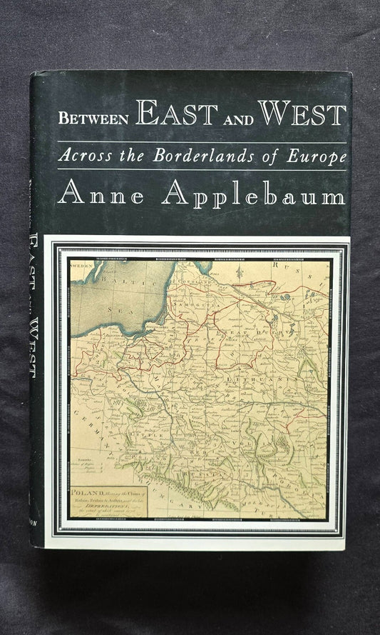 Between East and West : Across the Borderlands of Europe Anne App (1st 1994) JD