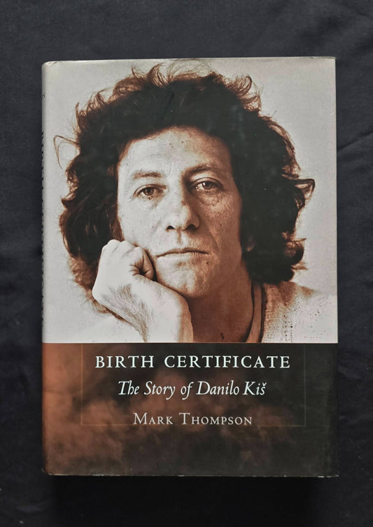 Birth Certificate: The Story of Danilo Kis by Mark Thompson (2013, 1st Ed.) JD