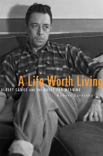 A Life Worth Living: Albert Camus and the Quest for Meaning -JD