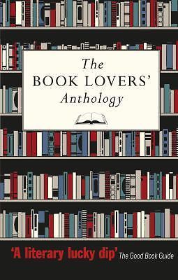 The Book Lovers' Anthology: A Compendium of Writing about Books (HC, 2014)