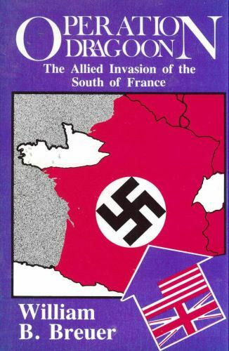 Operation Dragoon : The Allied Invasion of the South of France by William B. -JD