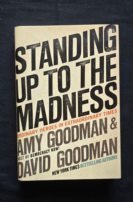 Standing up to the Madness by Amy Goodman & David Goodman (SIGNED, 1st Ed) JD