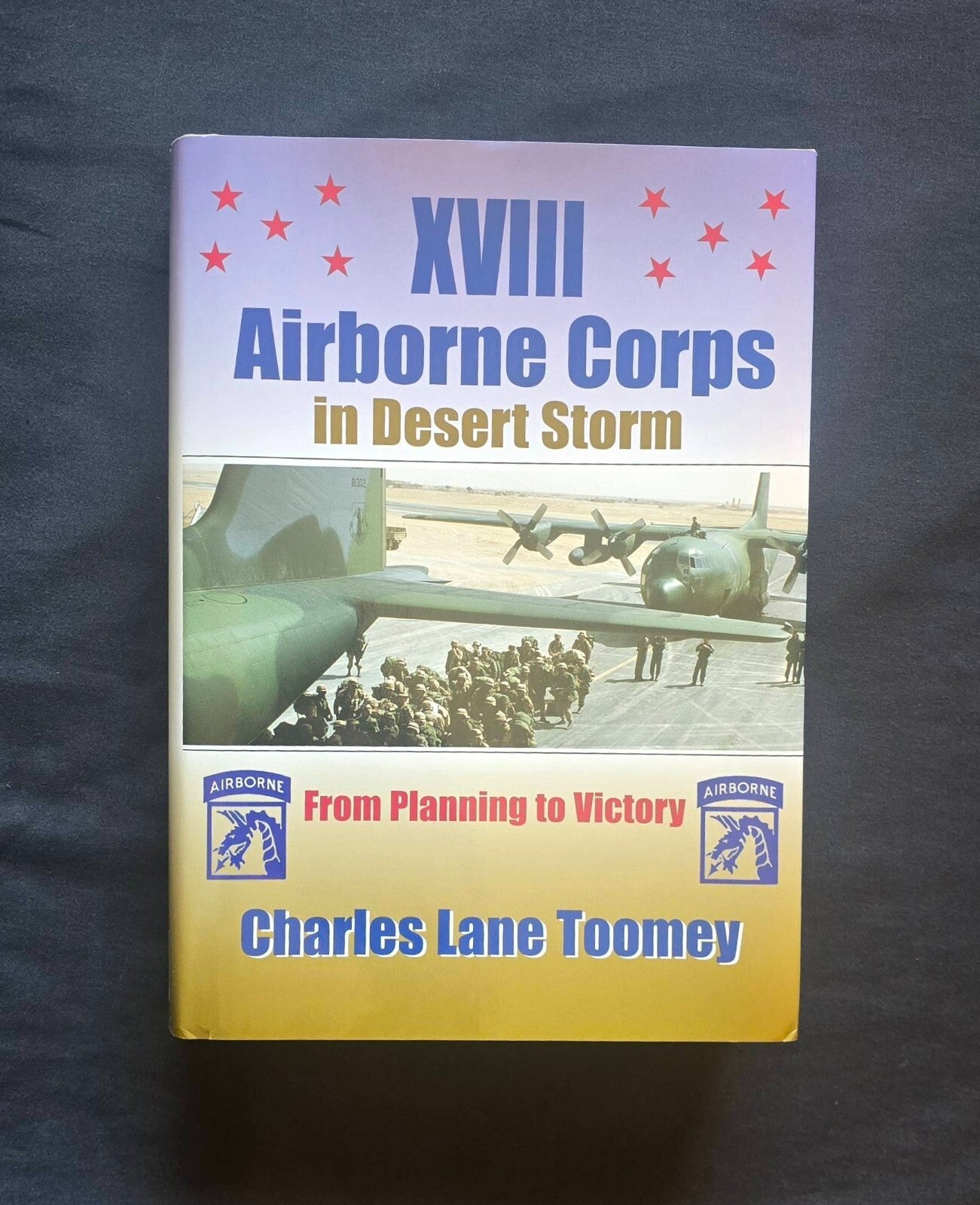 XVIII Airborne Corps in Desert Storm By Charles Lane Toomey (1st Ed 2004) JD