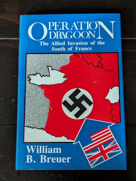 Operation Dragoon : The Allied Invasion of the South of France by William B. -JD