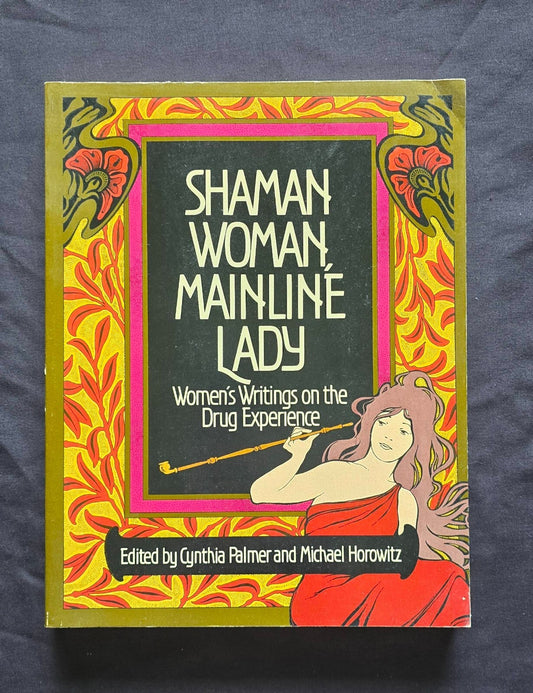 Shaman Woman, Mainline Lady: Women's Writings on the Drug Experience JD