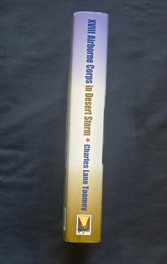 XVIII Airborne Corps in Desert Storm By Charles Lane Toomey (1st Ed 2004) JD
