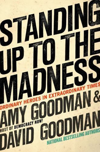 Standing up to the Madness by Amy Goodman & David Goodman (SIGNED, 1st Ed) JD