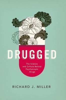 Drugged: The Science and Culture Behind Psychotropic Drugs, SIGNED -JD